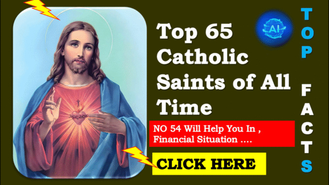 Top 65 Catholic Saints of All Time